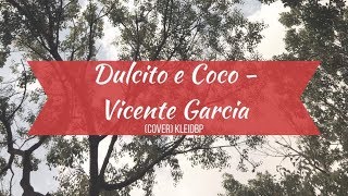 Dulcito e Coco  Vicente García Junto a Kumary Sawyers Cover kleidbp [upl. by Melisandra]