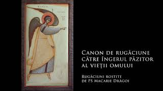 154 Canon de rugăciune către îngerul păzitor al vieții omului [upl. by Nairde]