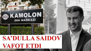 KAMOLON OSH MARKAZI RAHBARI VAFOT ETDI TAZIYA BILDIRAMIZ SADULLA SAIDOV HAQIDA KAMOLON OSH MARKAZ [upl. by Yssac]