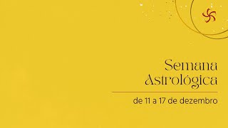 Semana Astrológica  De 11 a 17 de dezembro astrologia [upl. by Newol]