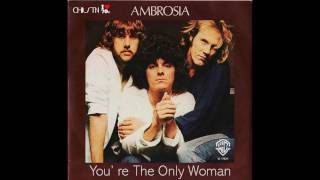 AMBROSIA   Youre The Only Woman [upl. by Carmena]