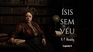 Audiobook  Ísis Sem Véu Volume 1  Capítulo 2  H P Blavatsky [upl. by Dorlisa]