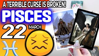 Pisces ♓ 😖A TERRIBLE CURSE IS BROKEN🙏📛 horoscope for today MARCH 22 2024 ♓ pisces tarot MARCH 22 [upl. by Schaffer272]