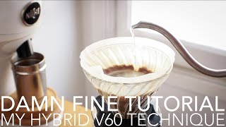 DAMN FINE TUTORIAL  My Hybrid V60 Technique [upl. by Ardnaek]