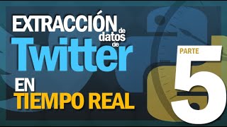 Extraer datos de Twitter en TIEMPO REAL  Twitter API PARTE 5 [upl. by Oinolopa]