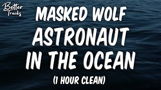 Masked Wolf  Astronaut in the Ocean Clean 1 Hour 🔥 Astronaut in the Ocean 1 Hour Clean [upl. by Tarrah]