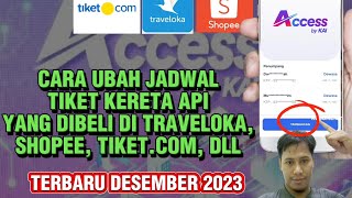 CARA UBAH JADWAL TIKET KERETA API YANG BELI DI TRAVELOKASHOPEE UPDATE DESEMBER 2023kaiacces kai [upl. by Hametaf]