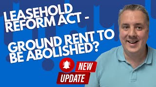 UPDATE  Leasehold Reform Act  Ground Rent To Be Abolished [upl. by Llerruj]