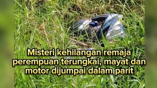 KEMASKINI  MISTERI KEH1LANGAN REM4JA PER3MPUAN TERUNGKAI MAY4T DAN MOTOR D1JUMP4I DAL4M P4RIT 😲😢😳 [upl. by Hsima947]