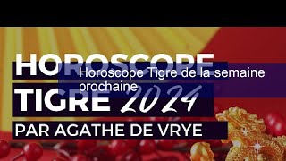 Horoscope Tigre de la semaine prochaine [upl. by Introc]