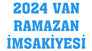 2024 Van Ramazan İmsakiyesi  İftar Saatleri Sahur Vakti [upl. by Negah]