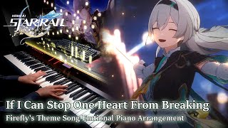 Firefly If I Can Stop One Heart From BreakingHonkai Star Rail Emotional Piano Arrangement [upl. by Allebram431]