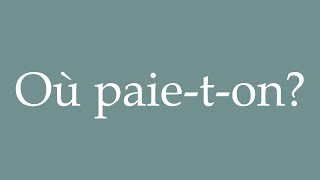 How to Pronounce Où paieton Where do we pay Correctly in French [upl. by Zia582]