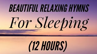 12 Hours of Beautiful Hymns for Relaxing amp Sleeping Hymn Compilation [upl. by Zenia]