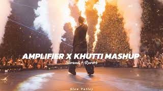 Amplifier X Khutti Mashup Slowed Reverb  Imran Khan X Diljit Dosanjh [upl. by Barnie]