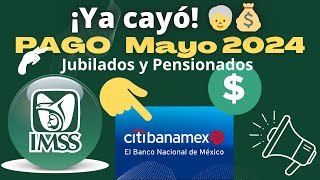 🔴¡YA CAYÓ💰🚨PAGO DE PENSIONES JUBILADOS Y PENSIONADOS MAYO 2024👨‍🦳️IMSS💰🔴CITIBANAMEX CAPTRALIR [upl. by Aili]