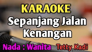 SEPANJANG JALAN KENANGAN  KARAOKE  NADA WANITA CEWEK  Pop Nostalgia  Tetty Kadi [upl. by Swerdna]