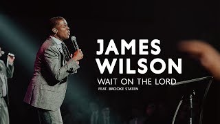 James Wilson  Wait on the Lord feat Brooke Staten Official Video [upl. by Oiluig]