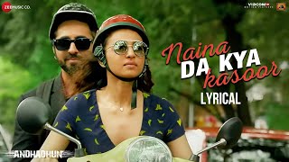 Naina Da Kya Kasoor  Lyrical  AndhaDhun  Ayushmann Khurrana  Radhika Apte  Amit Trivedi [upl. by Ahsratal72]