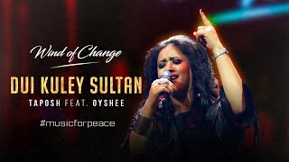 DUI KULEY SULTAN  TAPOSH FEAT OYSHEE  WIND OF CHANGE [upl. by Naujid]