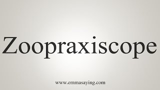 How To Say Zoopraxiscope [upl. by Munt]