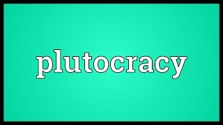 Plutocracy Meaning [upl. by Avery448]