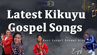 𝐋𝐚𝐭𝐞𝐬𝐭 𝐊𝐢𝐤𝐮𝐲𝐮 𝐆𝐨𝐬𝐩𝐞𝐥 𝐒𝐨𝐧𝐠𝐬 𝐌𝐢𝐱 𝟐𝟎𝟐4  Top kikuyu Gospel Hits  inspiring music 🔥🔥🔥 𝐊𝐢𝐤𝐮𝐲𝐮 𝐆𝐨𝐬𝐩𝐞𝐥 [upl. by Ahsitaf511]