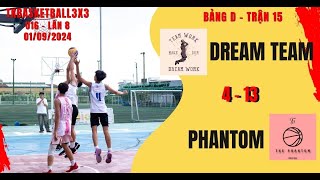 TK3X3  U16  LẦN 8 BẢNG D  DREAM TEAM vs THE PHANTOM [upl. by Almira468]