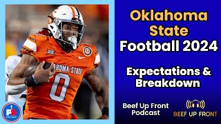 Oklahoma State Football 2024 Expectations amp Breakdown  Beef Up Front Podcast [upl. by Tnemelc789]