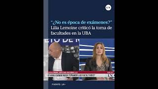 quot¿No es época de exámenesquot Lilia Lemoine criticó las tomas a algunas facultades de la UBA [upl. by Harrington121]