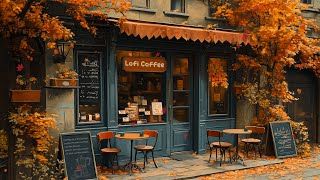 Autumn Lofi Vibes🍁Cozy Cafe Shop🌻Chill Lofi Hip Hop Mix  Beats to WorkRelaxStudy🍀Lofi Coffee ☕️ [upl. by Rosenblum]