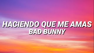 BAD BUNNY  HACIENDO QUE ME AMAS LetraLyrics [upl. by Arhas]