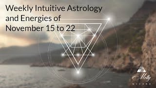 Weekly Intuitive Astrology of Nov 15 to 22  Sun conj Mars in Scorpio Powerful Renewals Strength [upl. by Balbur]