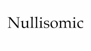 How to Pronounce Nullisomic [upl. by Yasmar]