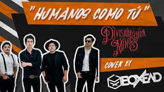 División Minúscula  Humanos Como Tú Cover By Boxead Ft Frank Crow [upl. by Eanod70]