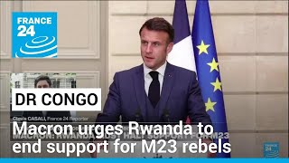 Macron urges Rwanda to end support for DR Congo M23 rebels withdraw troops • FRANCE 24 English [upl. by Annauj]