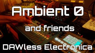 Ambient 0 and friends Live DAWless performance [upl. by Anelleh]