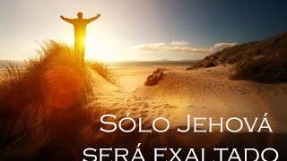 1 Sólo Jehová será exaltado [upl. by Nolasba]