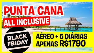 BLACK FRIDAY PUNTA CANA ALL INCLUSIVE OU CANCÚN POR APENAS R1760  TÁ DEMAIS ESSA PROMOÇÃO CORRE [upl. by Westerfield]