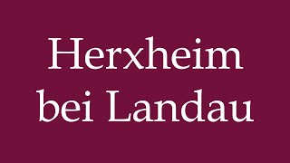 How to Pronounce Herxheim bei Landau Correctly in German [upl. by Whang]