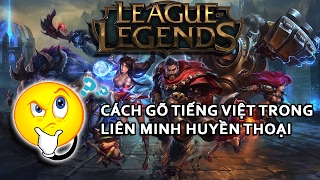 Cách Viết Tiếng Việt Bằng Unikey Trong LOL LMHT  Tất Cả Các Win Thành Công 100 [upl. by Viviane]