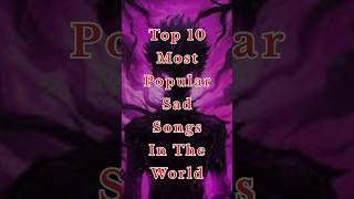 Top 10 Most Popular Sad Songs In The World 🌍 [upl. by Adnauqahs]