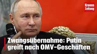 Zwangsübernahme Putin greift nach OMVGeschäften  kronetv NEWS [upl. by Wu79]