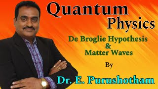 De Broglie Hypothesis and Matter waves by DrE Purushotham  Quantum Physics [upl. by Yregerg44]