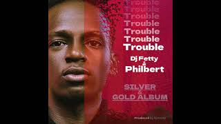 Trouble  Dj Fetty ft Philbert [upl. by Earb]