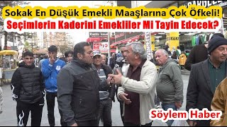 Sokak En Düşük Emekli Maaşlarına Çok Öfkeli Yerel Seçimlerin Kaderini Emekliler Mi Tayin Edecek [upl. by Nrubua106]