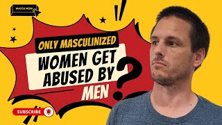 Why only masculinized women get abused by men yes really [upl. by Acire742]