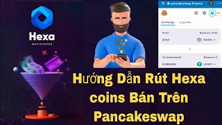 Hướng Dẫn Rút Hexa coins Và Bán Trên Sàn Pancakeswap Tâm Nguyễn Official [upl. by Adnwahsor]