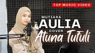 ATUNA TUFULI cover by MUTIARA AULIA  AlFarabi Studio [upl. by Isadore]