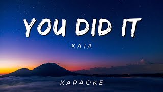 KAIA  YOU DID IT  KARAOKE VERSION [upl. by Teodoro628]